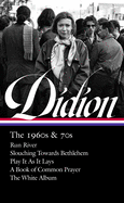 Joan Didion: The 1960s & 70s (LOA #325): Run River / Slouching Towards Bethlehem / Play It As It Lays / A Book of Common Prayer / The White Album (Library of America)