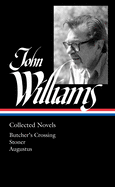 John Williams: Collected Novels (LOA #349): Butcher's Crossing / Stoner / Augustus (Library of America, 349)