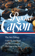 Rachel Carson: The Sea Trilogy (LOA #352): Under the Sea-Wind / The Sea Around Us / The Edge of the Sea (Library of America, 352)