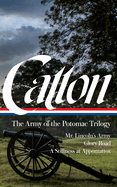 Bruce Catton: The Army of the Potomac Trilogy (LOA #359): Mr. Lincoln's Army / Glory Road / A Stillness at Appomattox (Library of America, 359)