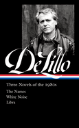 Don DeLillo: Three Novels of the 1980s (LOA #363): The Names / White Noise / Libra (Library of America, 365)