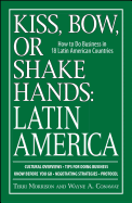 'Kiss, Bow, or Shake Hands, Latin America: How to Do Business in 18 Latin American Countries'