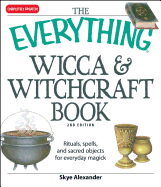 'The Everything Wicca and Witchcraft Book: Rituals, Spells, and Sacred Objects for Everyday Magick'