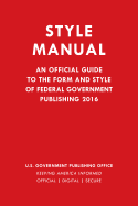 Style Manual: An Official Guide to the Form and Style of Federal Government Publishing 2016