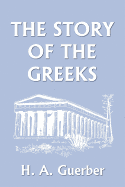 The Story of the Greeks (Yesterday's Classics)