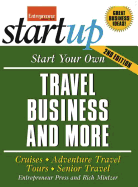 Start Your Own Travel Business: Cruises, Adventure Travel, Tours, Senior Travel (StartUp Series)