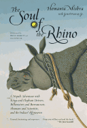 The Soul of the Rhino: A Nepali Adventure with Kings and Elephant Drivers, Billionaires and Bureaucrats, Shamans and Scientists and the Indian Rhinoceros