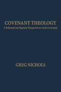 Covenant Theology: A Reformed and Baptistic Perspective on God's Covenants
