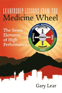 Leadership Lessons from the Medicine Wheel: The Seven Elements of High Performance