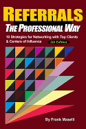 'Referrals, the Professional Way: 10 Strategies for Networking with Top Clients & Centers of Influence'