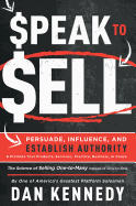 'Speak to Sell: Persuade, Influence, and Establish Authority & Promote Your Products, Services, Practice, Business, or Cause'