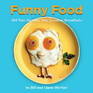 Funny Food: 365 Fun, Healthy, Silly, Creative Bre
