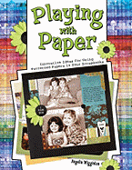 Playing with Paper: Innovative Ideas for Using Patterned Papers in Your Scrapbooks