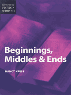 Beginnings, Middles & Ends (Elements of Fiction Writing)