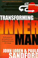 Transforming The Inner Man: God's Powerful Principles for Inner Healing and Lasting Life Change (Transformation)