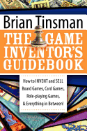 'The Game Inventor's Guidebook: How to Invent and Sell Board Games, Card Games, Role-Playing Games, & Everything in Between!'