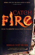 Catch Fire: How to Ignite Your Own Economy