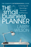 The Small Business Planner: The Complete Entrepreneurial Guide to Starting and Operating a Successful Small Business