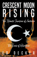 Crescent Moon Rising: The Islamic Invasion of America