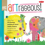 ARTrageous!: More than 25 drawing, painting & mix