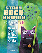 Stray Sock Sewing: Making One of a Kind Creatures