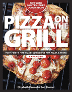 Pizza on the Grill: 100 Feisty Fire-Roasted Recipes For Pizza & More