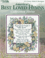America's Best Loved Hymns Collection 3-12 Beloved Hymns Each Carefully Charted for Cross Stitch and Presented with the Story Behind the Songs Creation