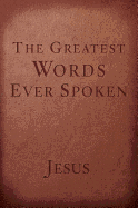 The Greatest Words Ever Spoken: Everything Jesus Said About You, Your Life, and Everything Else (Red Letter Ed.)