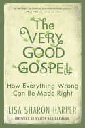 The Very Good Gospel: How Everything Wrong Can Be Made Right