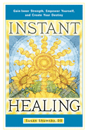 Instant Healing: Gain Inner Strength, Empower Yourself, and Create Your Destiny