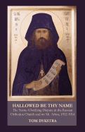 'Hallowed Be Thy Name: The Name-Glorifying Dispute in the Russian Orthodox Church and on Mt. Athos, 1912-1914'