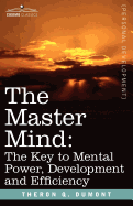 The Master Mind: The Key to Mental Power, Developm