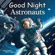 Good Night Astronauts (Good Night Our World)