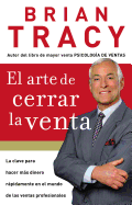 El arte de cerrar la venta: La clave para hacer m├â┬ís dinero m├â┬ís r├â┬ípidamente en el mundo de las ventas profesionales (Spanish Edition)