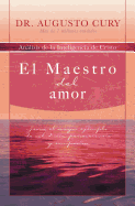 El Maestro del amor: Jes├â┬║s, el ejemplo m├â┬ís grande de sabidur├â┬¡a, perseverancia y compasi├â┬│n (Analisis de la Inteligencia de Cristo) (Spanish Edition)