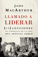 Llamado a liderar: 26 lecciones de liderazgo de la vida del Ap├â┬│stol Pablo (Spanish Edition)