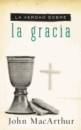 La verdad sobre la gracia (Spanish Edition)