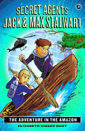 Secret Agents Jack and Max Stalwart: Book 2: The Adventure in the Amazon: Brazil (The Secret Agents Jack and Max Stalwart Series (2))
