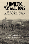 A Home for Wayward Boys: The Early History of the Alabama Boysa Industrial School