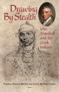 Drawing by Stealth: John Trumbull and the Creek Indians