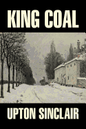 'King Coal by Upton Sinclair, Fiction, Classics, Literary'