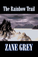 'The Rainbow Trail by Zane Grey, Fiction, Western, Historical'