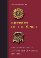 Keepers of the Spirit: The Corps of Cadets at Texas A&M University, 1876├óΓé¼ΓÇ£2001 (Volume 89) (Centennial Series of the Association of Former Students, Texas A&M University)