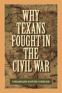 Why Texans Fought in the Civil War (Volume 20) (Sam Rayburn Series on Rural Life, sponsored by Texas A&M University-Commerce)