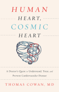 Human Heart, Cosmic Heart: A Doctor├óΓé¼Γäós Quest to Understand, Treat, and Prevent Cardiovascular Disease