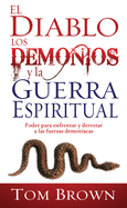 El diablo, los demonios y la guerra espiritual: Poder para enfrentar y derrotar a las fuerzas demon├â┬¡acas (Spanish Edition)