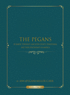 The Pegans of Martic Township, Pennsylvania and Their Descendants in America: Collateral Lines (Volume)