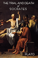 The Trial and Death of Socrates: By Plato