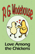 'Love Among the Chickens - From the Manor Wodehouse Collection, a selection from the early works of P. G. Wodehouse'