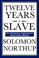 Twelve Years a Slave: (An African American Heritage Book)